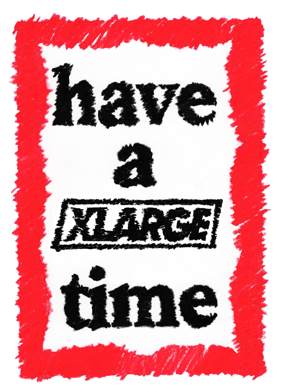 XLARGE × have a good time