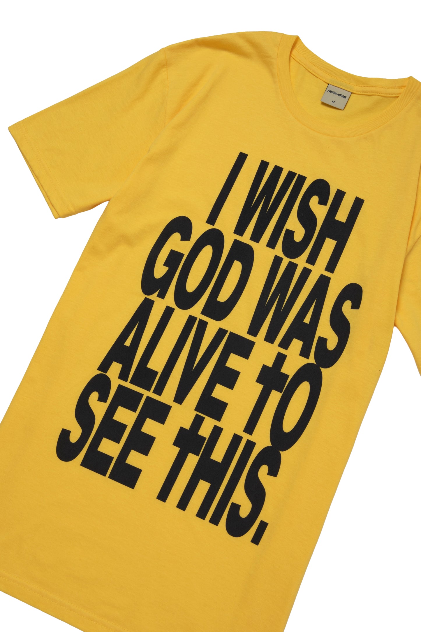 I WISH GOD WAS ALIVE TO SEE THIS TEE DAISY