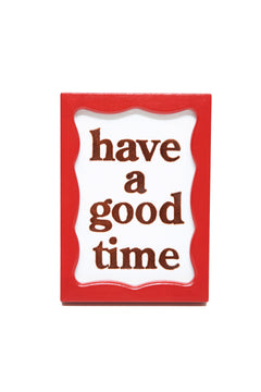 have a good time