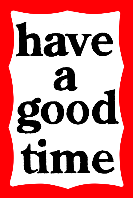 have a good time